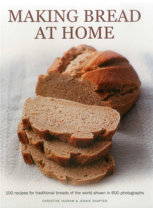 Making Bread at Home (100 recipes for traditional breads of the world shown in 600 photographs) by Christine Ingram, Jennie Shapter, 9781780193380