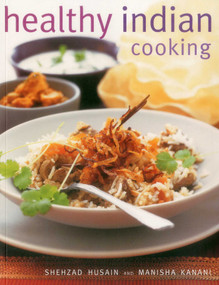 Healthy Indian Cooking (Enjoy The Authentic Taste, Texture And Flavour Of Classic Indian Dishes, Without The Fat) by Shezhad Husain, Manisha Kanani, 9781780193397