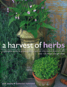 Harvest of Herbs (A complete guide to growing herbs, with an informative directory and over 120 recipe and gift ideas) by Katherine Richmond Andi Clevely, 9781780193472