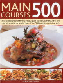 Main Courses 500 (Best-Ever Dishes For Family Meals, Quick Suppers, Dinner Parties And Special Events, Shown In More Than 500 Tempting Photographs) by Jenni Fleetwood, 9781780193601