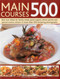 Main Courses 500 (Best-Ever Dishes For Family Meals, Quick Suppers, Dinner Parties And Special Events, Shown In More Than 500 Tempting Photographs) by Jenni Fleetwood, 9781780193601