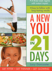New You in 21 Days (A three-week regime with instant impact; easy-to-follow with long-lasting results) by Lucy Doncaster, 9781780193779