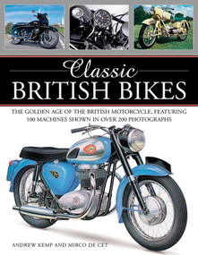 Classic British Bikes (The Golden Age of the British Motorcycle, Featuring 100 Machines Shown in over 200 Photographs) by Mirco de Cet, Andrew Kemp, 9781780194141