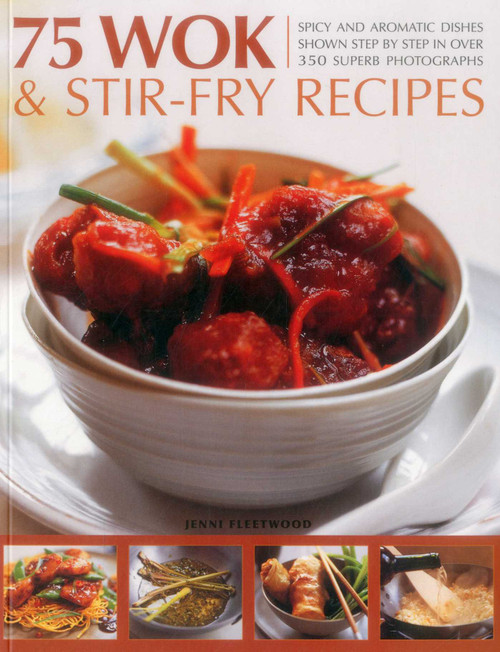 75 Wok & Stir-Fry Recipes (Spicy and aromatic dishes shown step by step in over 350 superb photographs) by Jenni Fleetwood, 9781780194158