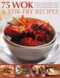 75 Wok & Stir-Fry Recipes (Spicy and aromatic dishes shown step by step in over 350 superb photographs) by Jenni Fleetwood, 9781780194158