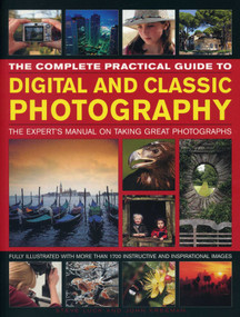 The Complete Practical Guide to Digital and Classic Photography (The Expert's Manual To Taking Great Photographs) by Steve Luck, John Freeman, 9781780194332