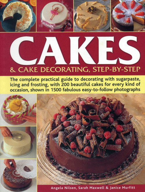Cakes & Cake Decorating Step-by-Step by Angela Nilsen, Sarah Maxwell, Janice Murfitt, 9781780194356