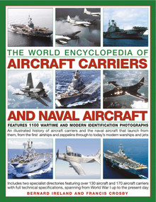 Aircraft Carriers and Naval Aircraft, The World Encyclopedia of by Bernard Ireland, Francis Crosby, 9781780194394