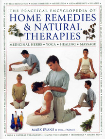 The Practical Encyclopedia of Home Remedies & Natural Therapies (Medicinal Herbs, Yoga, Healing, Massage) by Mark Evans, 9781780194585
