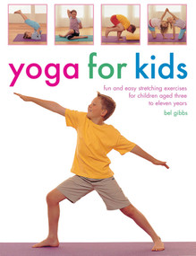 Yoga For Kids (Fun And Easy Stretching Exercises For Children Aged Three To Eleven Years) by Bel Gibbs, 9781780194622