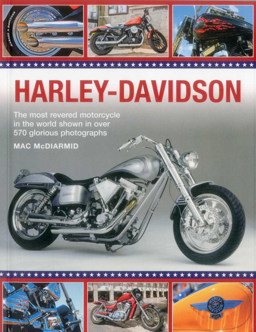 Harley-Davidson (The Most Revered Motorcycle In The World Shown In Over 570 Glorious Photographs) by Mac McDiarmid, 9781780194806