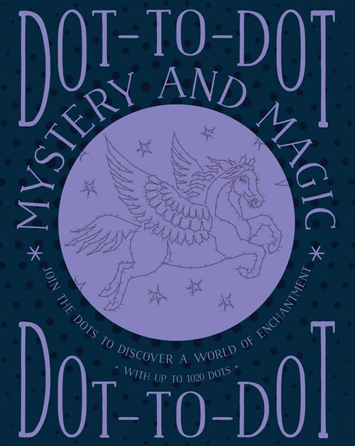 Dot-to-Dot: Mystery and Magic (Join The Dots To Discover A World Of Enchantment) by Jeni Child, 9781780195131