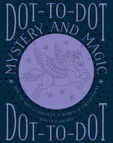 Dot-to-Dot: Mystery and Magic (Join The Dots To Discover A World Of Enchantment) by Jeni Child, 9781780195131