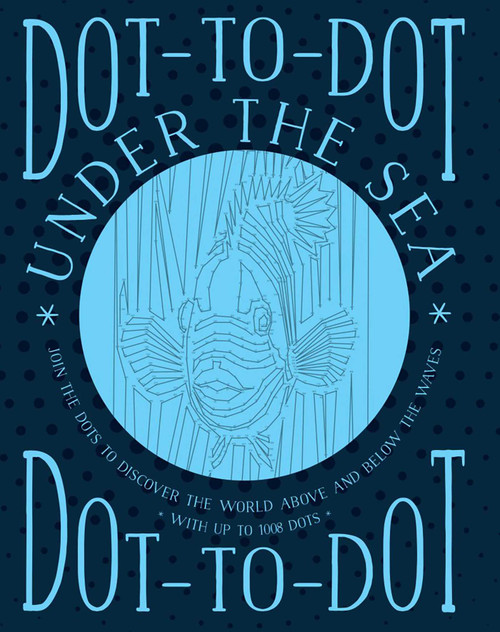 Dot-to-Dot: Under the Sea (Join The Dots To Discover The World Below The Waves And On The High Seas) by Jeni Child, 9781780195148
