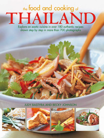 Food and Cooking of Thailand (Explore an Exotic Cuisine in Over 180 Authentic Recipes Shown Step by Step in More than 700 Photographs) by Judy Bastyra, Becky Johnson, 9781780195278