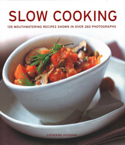 Slow Cooking (135 Mouthwatering Recipes Shown In Over 260 Photographs) by Catherine Atkinson, 9781781460054
