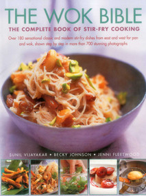 The Wok Bible (The Complete Book Of Stir-Fry Cooking) by Sunil Vijayakar, Becky Johnson, Jenni Fleetwood, 9781782140641