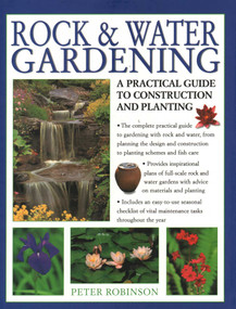 Rock & Water Gardening (A Practical Guide To Construction And Planting) by Peter Robinson, 9781782141853