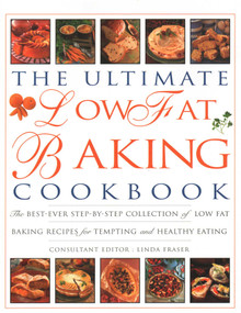 The Ultimate Low Fat Baking Cookbook (The Best-Ever Step-By-Step Collection Of Recipes For Tempting And Healthy Eating) by Linda Fraser, 9781782141877