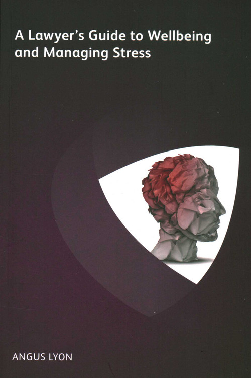 Lawyer's Guide to Wellbeing and Managing Stress by Angus Lyon, 9781783582211