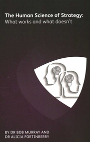 Human Science of Strategy (What Works and What Doesn't) by Ark Group, Bob Murray, Alicia Fortinberry, 9781783583829