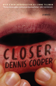 Closer (A Novel) - 9780802168146 by Dennis Cooper, Lynne Tillman