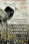A Training School for Elephants - 9780802167538 by Sophy Roberts