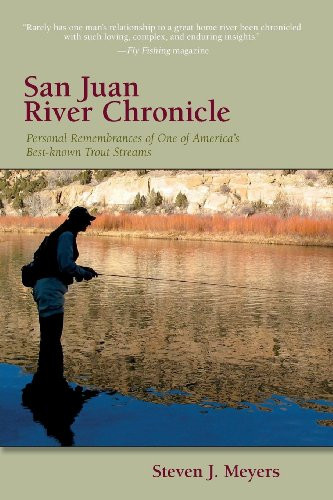 San Juan River Chronicle (Personal Remembrances of One of America's Premier Trout Streams) by Steven J. Meyers, 9780871089694