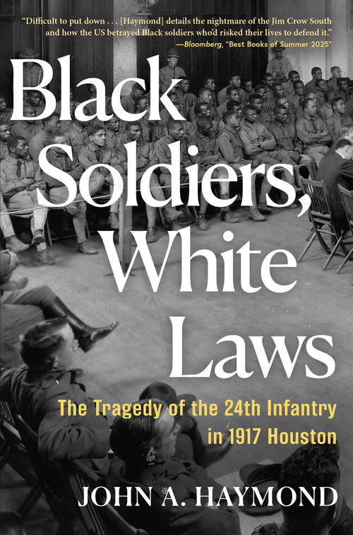 Black Soldiers, White Laws (The Tragedy of the 24th Infantry in 1917 Houston) - 9780802167590 by John A. Haymond