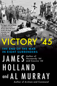 Victory '45 (The End of the War in Eight Surrenders) - 9780802167606 by James Holland, Al Murray