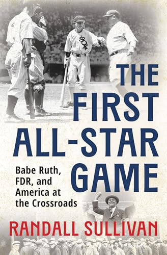 The First All-Star Game (Babe Ruth, FDR and America at the Crossroads) by Randall Sullivan, 9780802167361