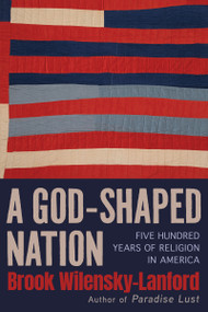A God-Shaped Nation (Five Hundred Years of Religion in America) by Brook Wilensky-Lanford, 9780802167347