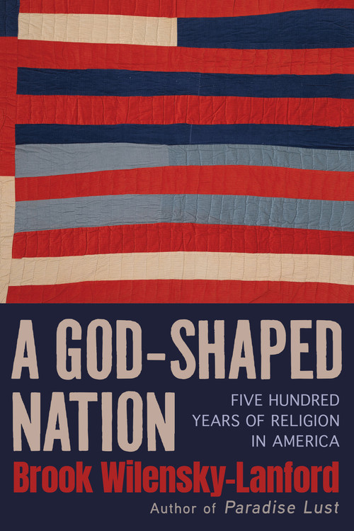 A God-Shaped Nation (Five Hundred Years of Religion in America) by Brook Wilensky-Lanford, 9780802167347