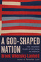 A God-Shaped Nation (Five Hundred Years of Religion in America) by Brook Wilensky-Lanford, 9780802167347