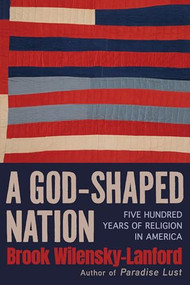 A God-Shaped Nation (Five Hundred Years of Religion in America) by Brook Wilensky-Lanford, 9780802167347