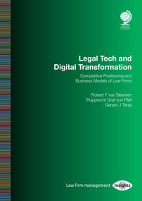 Legal Tech and Digital Transformation (Competitive Positioning and Business Models of Law Firms) by Rupprecht  Graf von Pfeil, Gerard Tanja, Robert van Beemen, 9781787422087