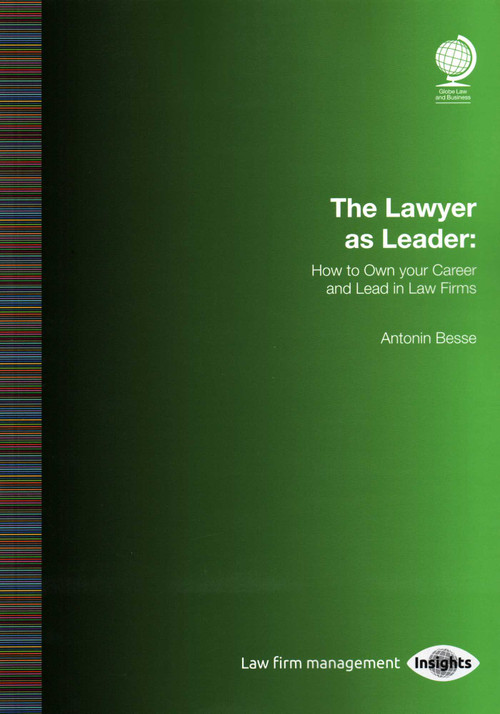 The Lawyer as Leader (How to Own your Career and Lead in Law Firms) by Antonin Besse, 9781787422322
