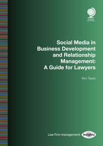 Social Media in Business Development and Relationship Management (A Guide for Lawyers) by Kim Tasso, 9781787422360