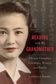 Reading with My Grandmother (Chinese Canadian Literature, History, and Family) by Lindsay Diehl, 9781771127288
