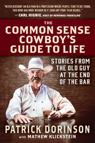 The Common Sense Cowboy's Guide to Life (Stories from the Old Guy at the End of the Bar) by Patrick Dorinson, Mathew Klickstein, 9781630063351