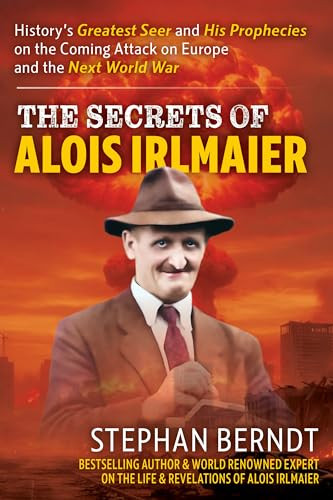 Alois Irlmaier (History's Greatest Seer and his Prophecies on the Coming Attack on Europe and the Next World War) by Stephan Berndt, 9781630063337