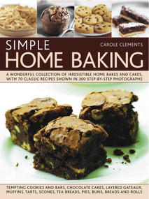 Simple Home Baking (A Wonderful Collection of Irresistible Home Bakes and Cakes, with 70 Classic Recipes Shown in 300 Step-By-Step Photographs) by Carole Clements, 9781840386141