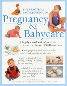 The Practical Encyclopedia of Pregnancy & Babycare (A Highly Visual And Informative Reference With Over 500 Illustrations) by Alison Mackonochie, 9781840387308