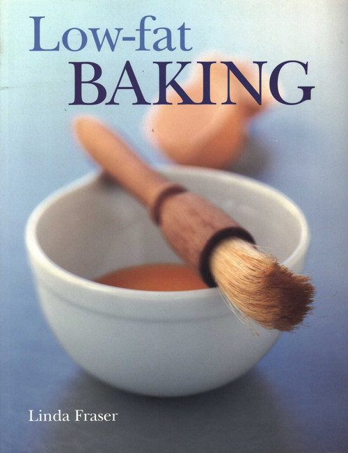Low Fat Baking (The Best-Ever Step-By-Step Collection Of Recipes For Tempting And Healthy Eating) by Linda Fraser, 9781840387902