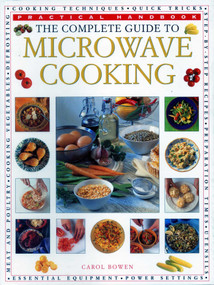 The Complete Guide to Microwave Cooking (The Ultimate Practical Handbook with 650 Color Illustrations) by Carol Bowen, 9781840388084