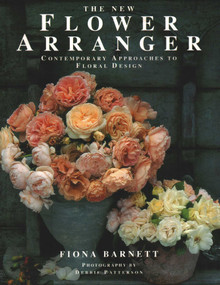 The New Flower Arranger (Contemporary Approaches To Floral Design) by Fiona Barnett, 9781840388107
