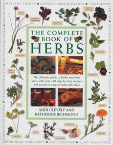 Complete Book of Herbs (The Ultimate Guide to Herbs and their Uses, With Over 120 Step-by-step Recipes and Practical, Easy-to-make Gift Ideas) by Andi Clevely, Katherine Richmond, 9781840388343