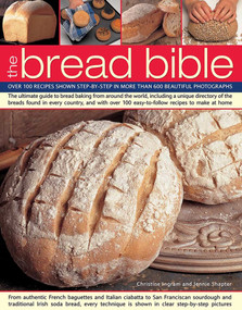 The Bread Bible (Over 100 Recipes Shown Step-By-Step In More Than 600 Beautiful Photographs) by Christine Ingram, Jennie Shapter, 9781840388374