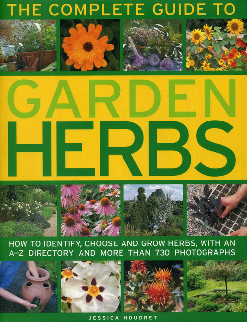 The Complete Guide to Garden Herbs (How To Identify, Choose And Grow Herbs, With An A-Z Directory And More Than 730 Photographs) by Jessica Houdret, 9781843090229