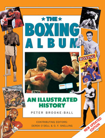 The Boxing Album (An Illustrated History) by Peter Brooke-Ball, Derek O'Dell, O.  F. Snelling, 9781843090878